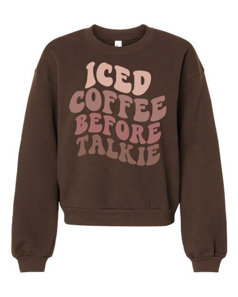 Iced Coffee Before Talkie Women's Fleece Crewneck Sweatshirt, Coffee Lover, Coffee Lover Gift, Coffee Crewneck For Women